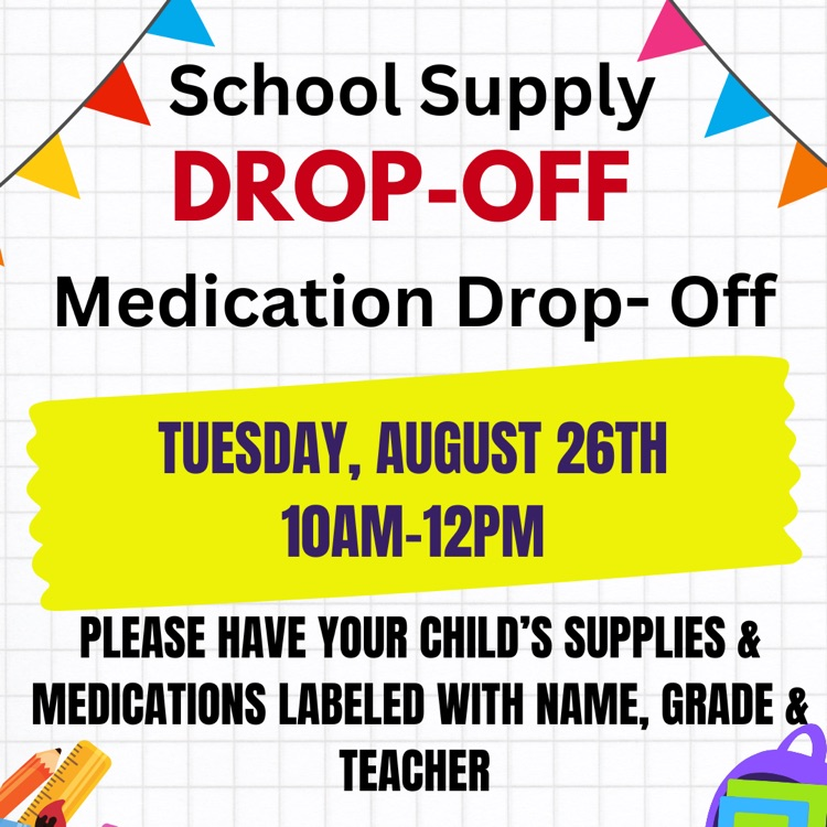 School supply and medication drop off Tuesday, August 26 from 10 to 12
