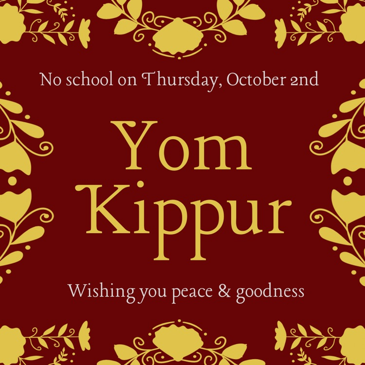 no school on Thursday, October 2, Yom Kipper , wishing you peace and goodness