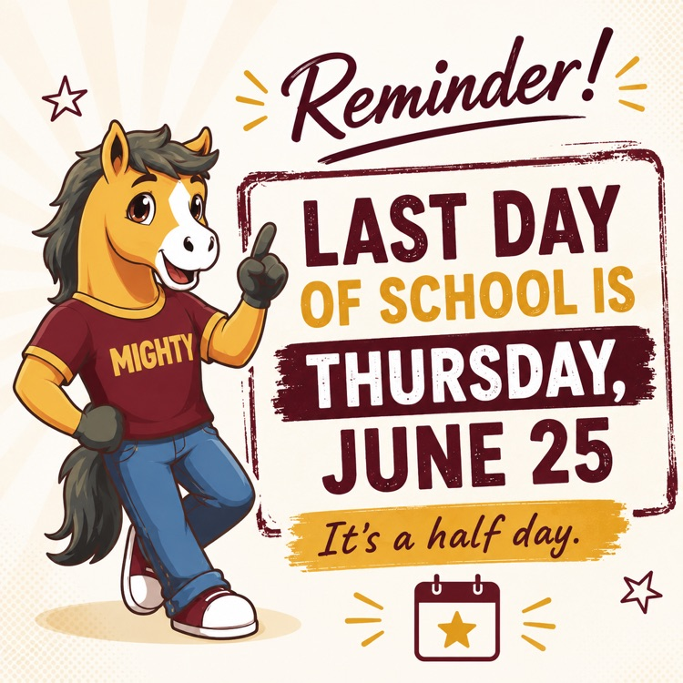 remind, the last day of school is Thursday, June 25. Half day of school.
