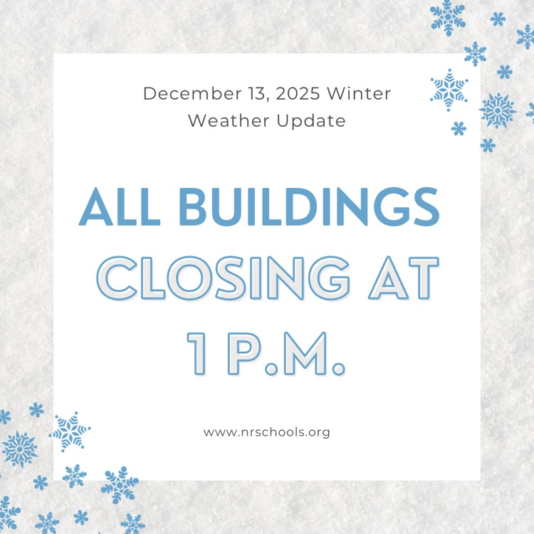 all buildings on NREVSD campuses will close at 1 today due to snow projections
