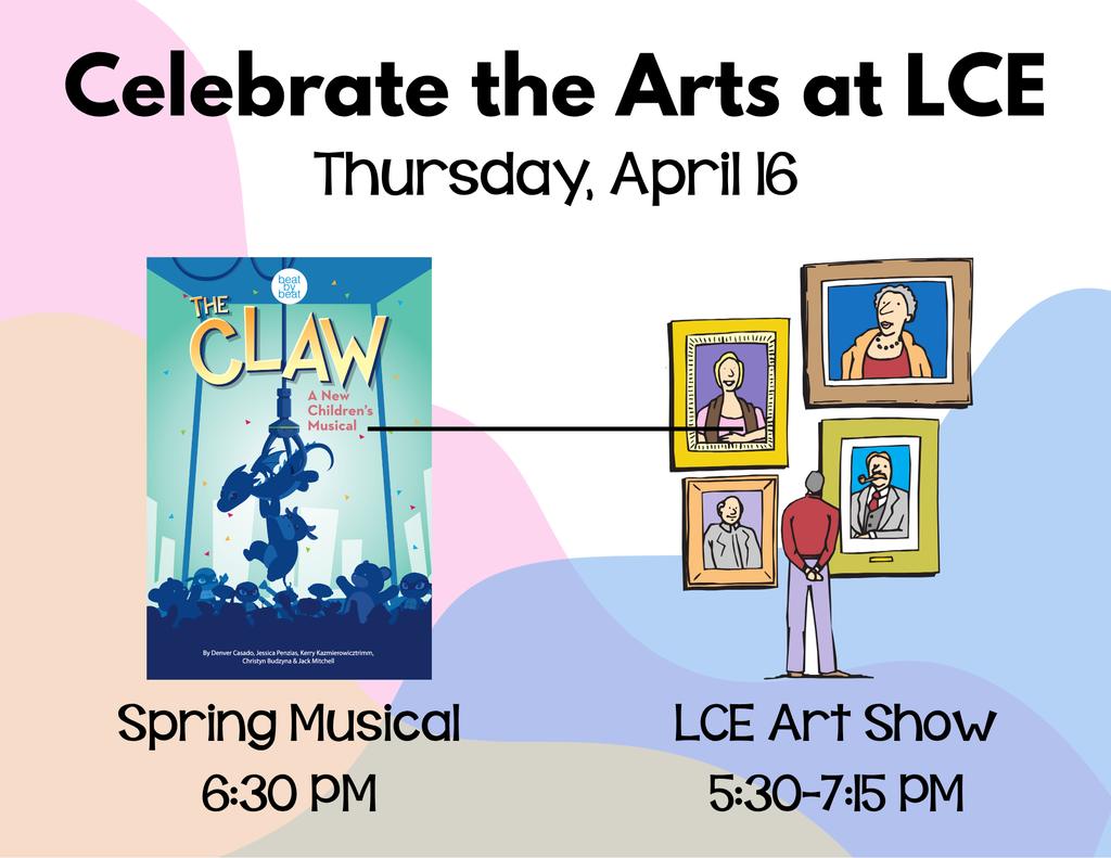 Celebrate the Arts at LCE! 6:30 PM - "The Claw." 5:30-7:15 PM - LCE Art Show.