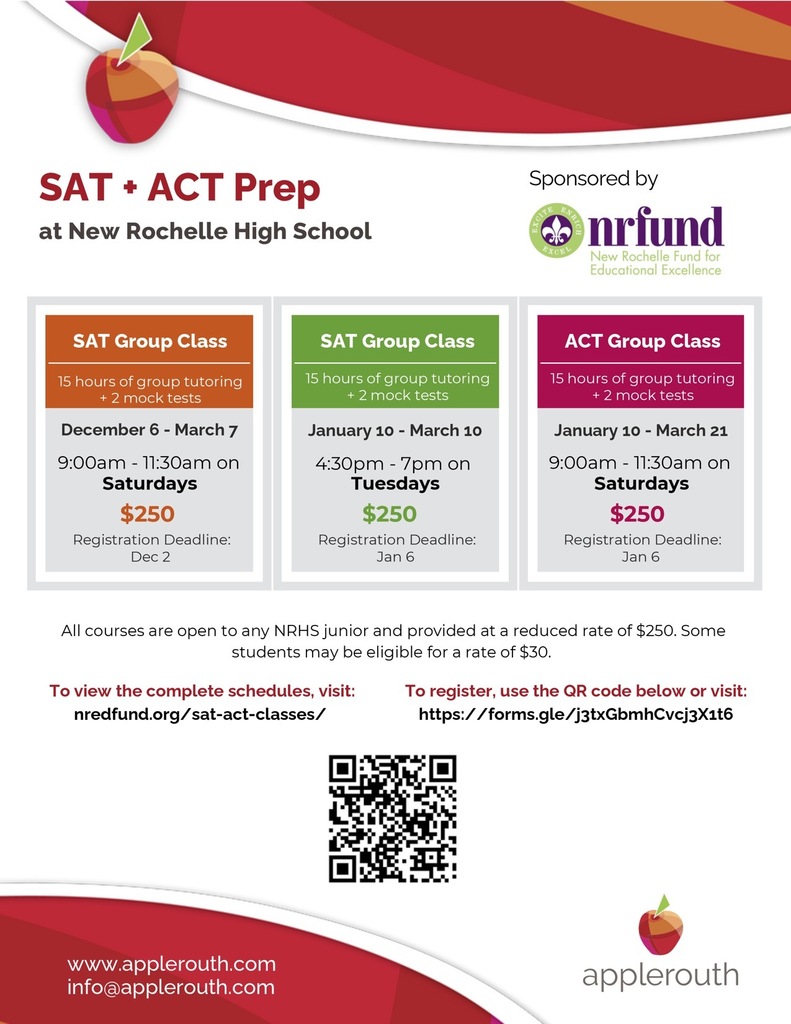 SAT & ACT Test Prep Registration Now Open!  The Fund has partnered with Applerouth to make college test prep more accessible for NRHS Juniors! The 8-week courses (6 weeks of instruction + 2 practice tests) are designed to help students boost their scores — without breaking the bank. There are three classes: SAT Saturdays December 6-March 7 at 9am-11:30-am (Deadline Dec 2), SAT Tuesdays at 4:30pm-7:pm from January 10-March 10 and  ACT Saturdays at 9am-11:30am from January 10-March 21 (deadline Jan 6)  Location: New Rochelle High School  Cost: $250 (Need-based assistance: $30)  Class Size: Limited to 20 students  Don't wait — spaces are limited! Secure your spot today and take a big step toward college success.  Class dates, more information and registration here:  https://nredfund.org/sat-act-classes/