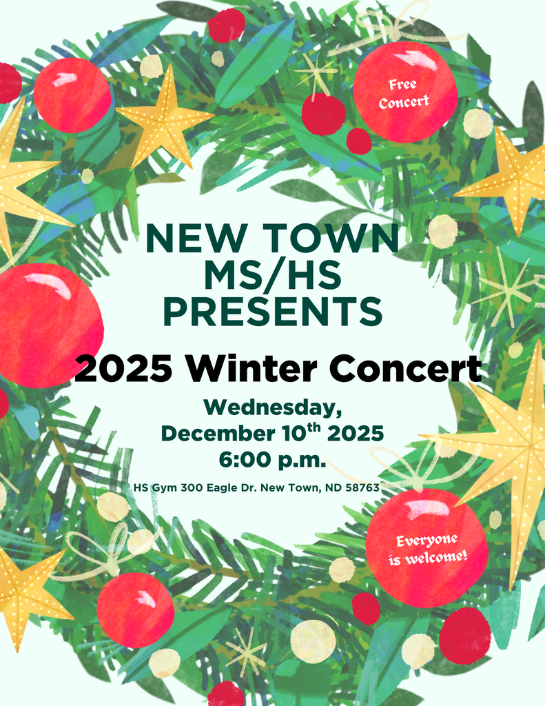 NEW TOWN MS/HS PRESENTS 2025 Winter Concert Wednesday, December 10th 2025 6:00 p.m. in the NTHS Gymnasium