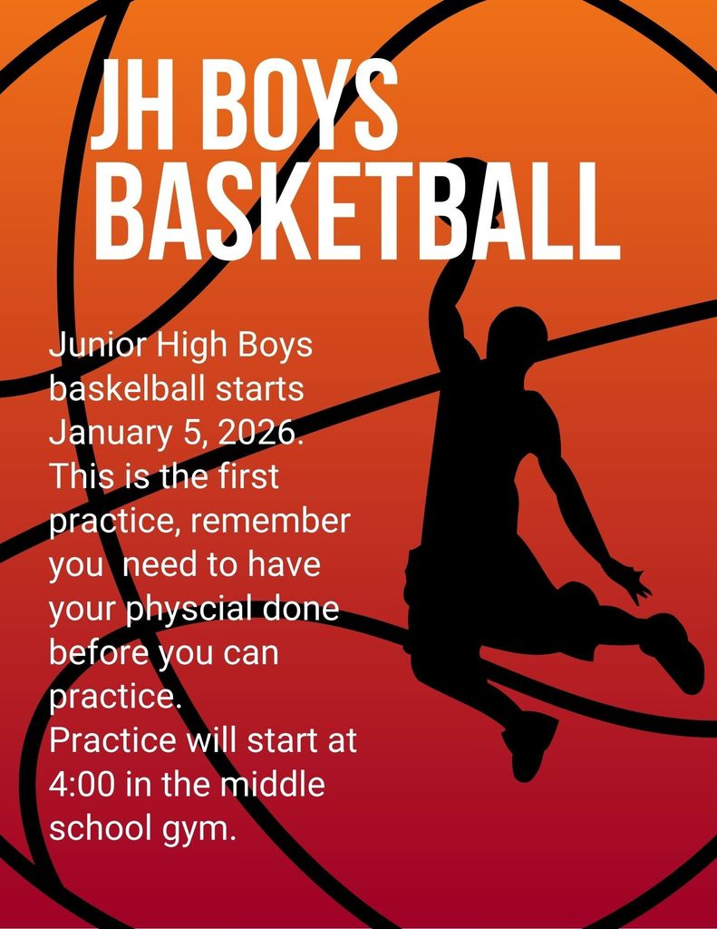JH Boys Basketball Junior High boys basketball practice starts January 5, 2026. This is the first practice; remember you need to have your physical done before you can practice. Practice will start at 4:00 in the middle school gym.