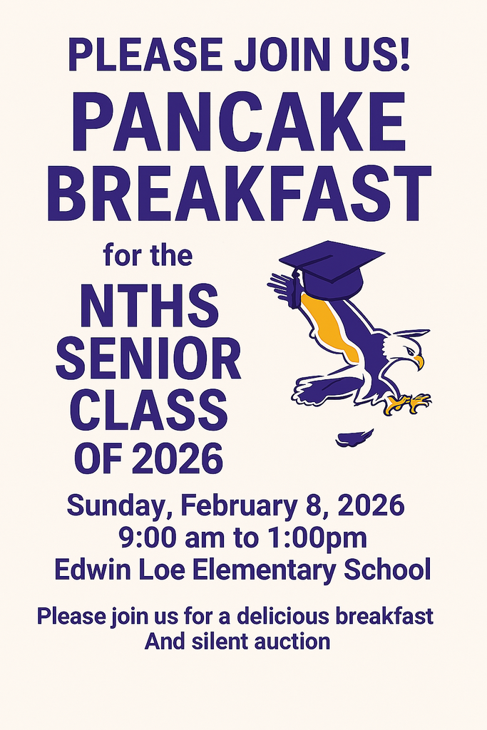  Please Join Us! Pancake Breakfast  for the NTHS Senior Class Of 2026  Sunday, February 8, 2026 9:00 am to 1:00pm Edwin Loe Elementary School  Please join us for a delicious breakfast  And silent auction 