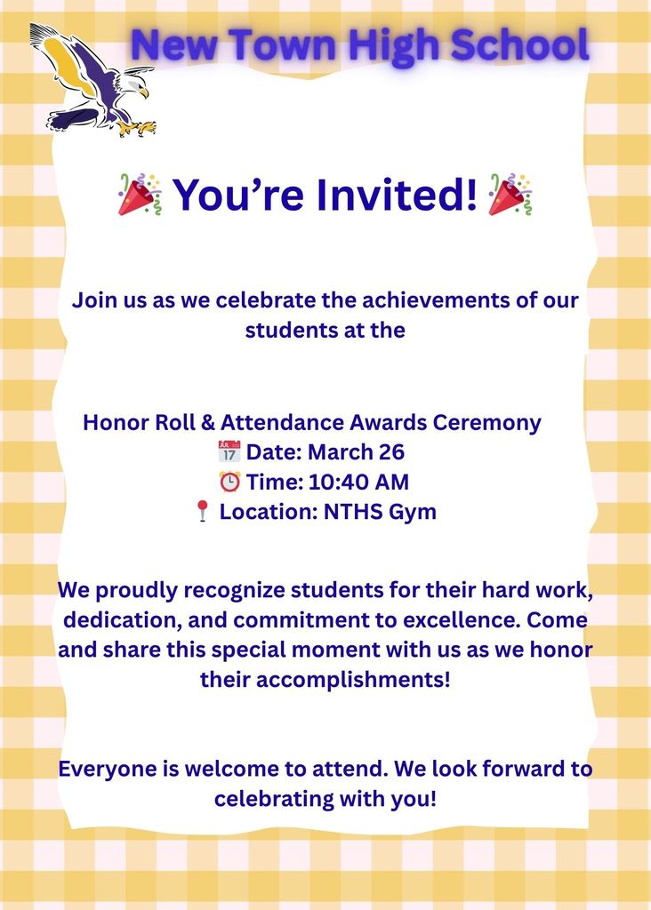 You're Invited! .1•i  Join us as we celebrate the achievements of our students at the   Honor Roll & Attendance Awards Ceremony � Date: March 26 0	Time: 10:40 AM T Location: NTHS Gym   We proudly recognize students for their hard work, dedication, and commitment to excellence. Come and share this special moment with us as we honor their accomplishments!   Everyone is welcome to attend. We look forward to celebrating with you!