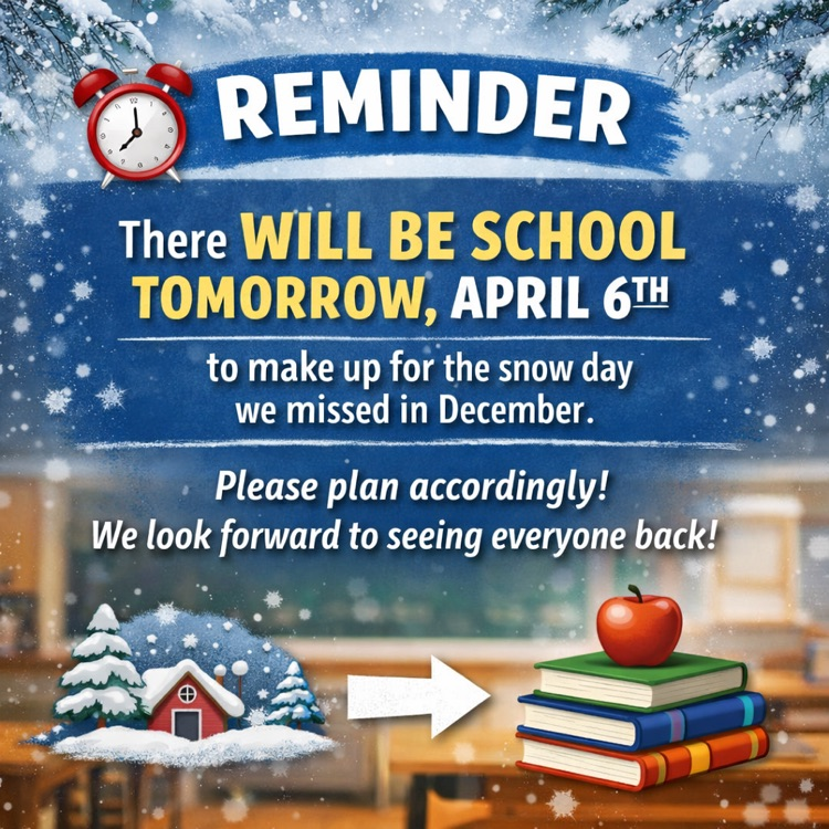 There will be school tomorrow, April 6th to make up for the snow day we missed in December.  Please plan accordingly, and we look forward to seeing everyone back! 