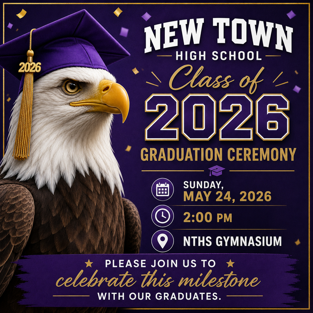 The New Town High School Class of 2026 Graduation Ceremony will be held on May 24, 2026 at 2:00 pm at the NTHS Gymnasium. Please join us to celebrate this milestone with our graduates.