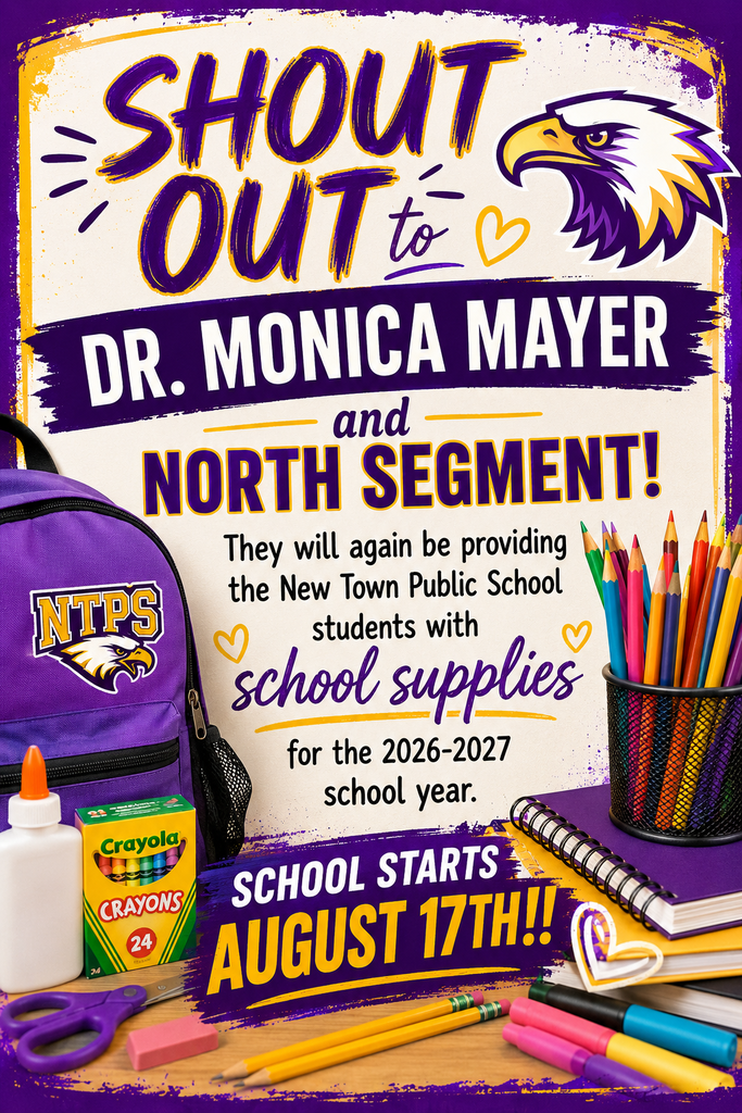 Shout out to Dr. Monica Mayer and North Segment! They will again be providing the New Town Public School students with school supplies for the 2026-2027 school year. School starts August 17th!!
