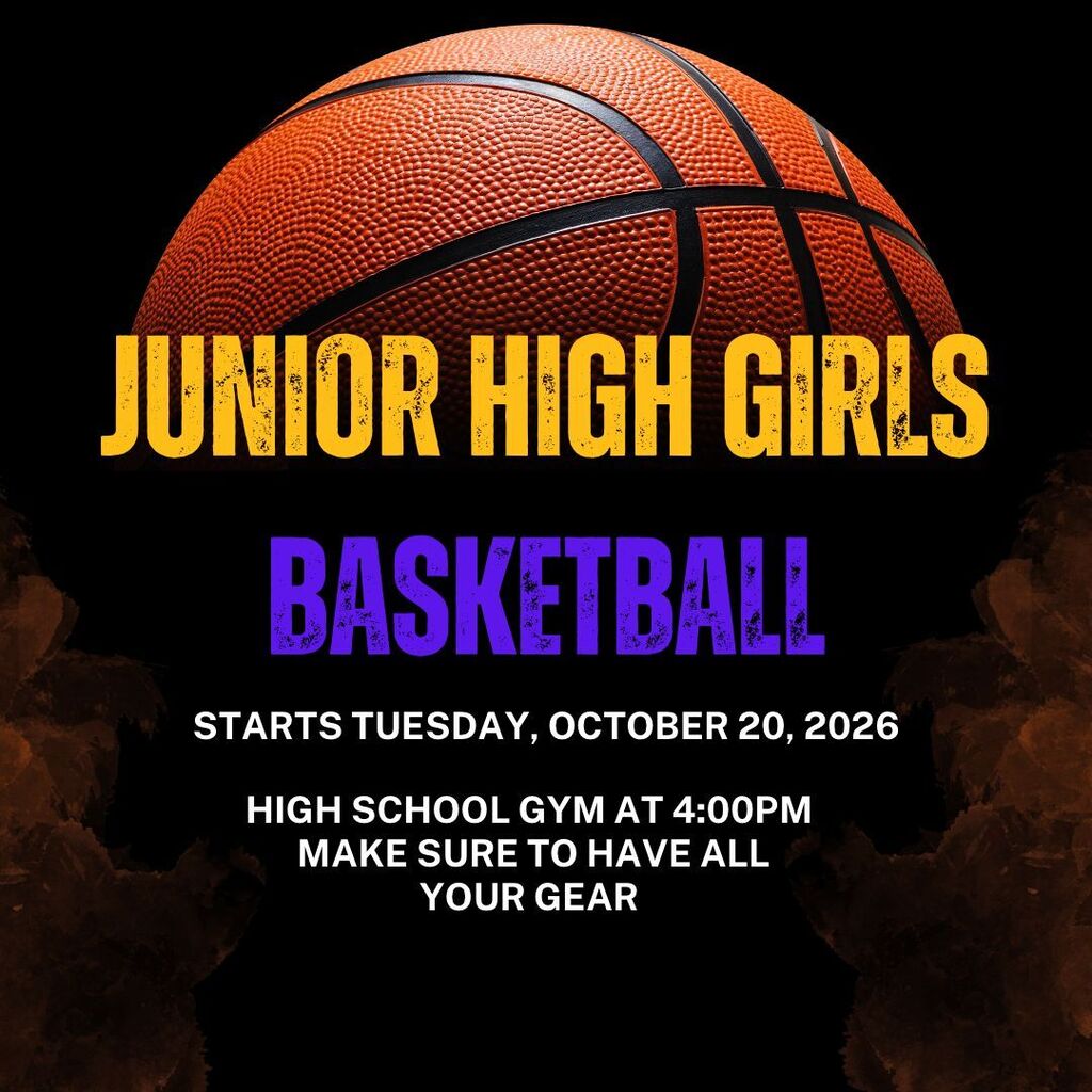 Junior high girls  Basketball  Starts Tuesday October 20, 2026 High school gym at 4:00pm Make sure to have all your gear