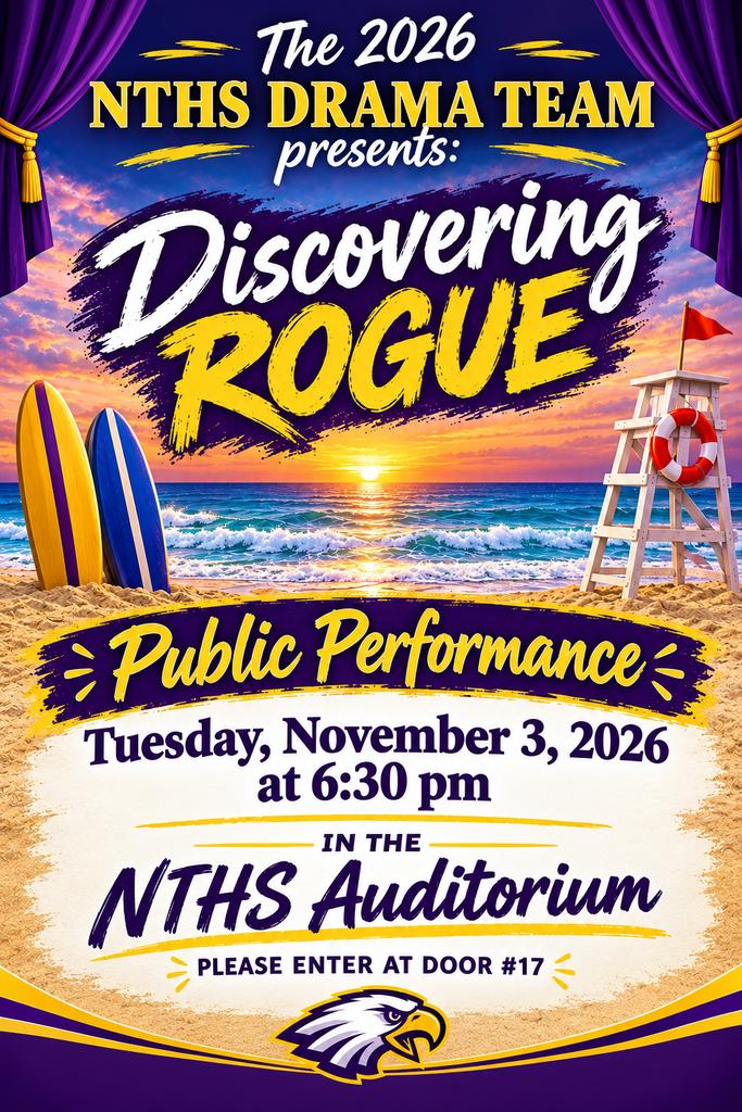 The 2026 NTHS Drama Team presents: Discovering Rogue. on November 3, 2026 at 6:30 pm in the NTHS Auditorium. Please enter at door #17
