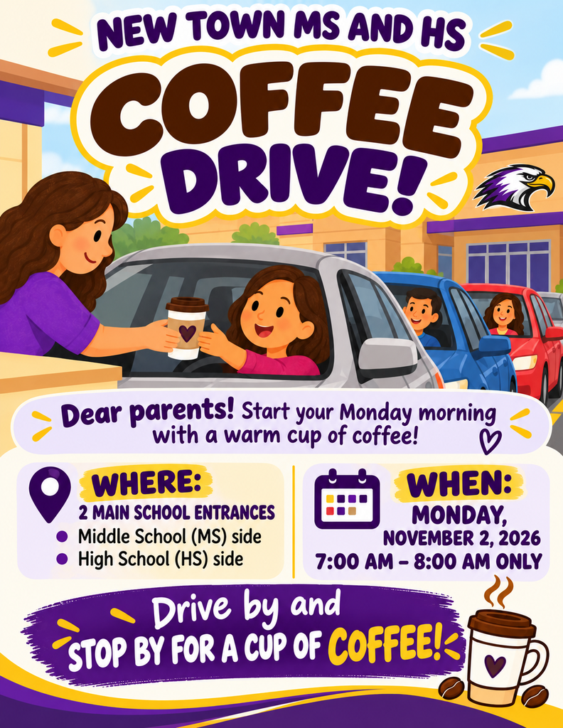 NEW TOWN MS AND HS COFFEE DRIVE! Dear parents! Start your Monday morning with a warm cup of coffee! Where: 2 Main School Entrances • Middle School (MS) side • High School (HS) side When: Monday, November 2, 2026 7:00 AM – 8:00 AM ONLY Drive by and STOP BY FOR A CUP OF COFFEE!