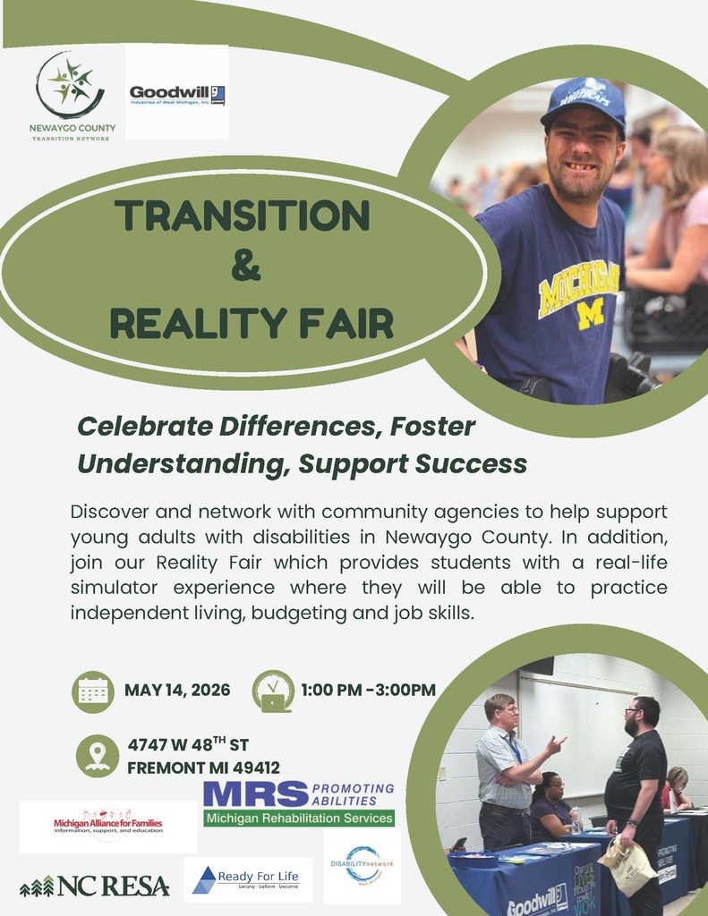 “Transition & Reality Fair” hosted by the Newaygo County Transition Network and Goodwill Industries of West Michigan. The design features green and white colors with two photos: one of a person in a blue Michigan shirt and cap, and another showing two people talking at an information table. The headline reads “Transition & Reality Fair” with the tagline “Celebrate Differences, Foster Understanding, Support Success.” The flyer explains the event will connect young adults with disabilities to community agencies and offer a real-life simulator experience focused on independent living, budgeting, and job skills. Event details: May 14, 2026, from 1:00–3:00 PM at 4747 W 48th St, Fremont, MI 49412. Logos from NC RESA, Michigan Rehabilitation Services, Michigan Alliance for Families, Ready for Life, and Disability Network are included