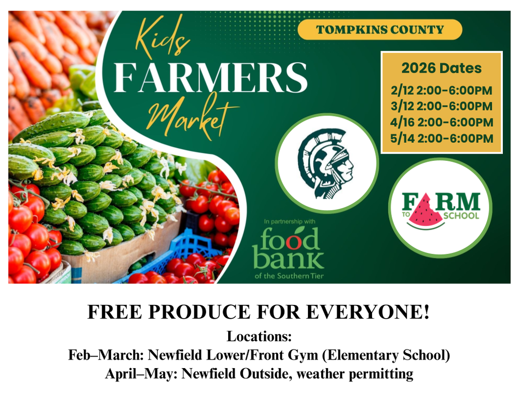 Graphic promoting the Kids Farmers Market in Tompkins County. The design features fresh vegetables like cucumbers, tomatoes, and carrots. Text reads “Kids Farmers Market” with 2026 dates listed as February 12, March 12, April 16, and May 14, all from 2:00 to 6:00 PM. Logos for Newfield, Farm to School, and the Food Bank of the Southern Tier are included. The event offers free produce for everyone, with locations at Newfield Elementary Front Gym in February and March and outdoors in April and May, weather permitting.
