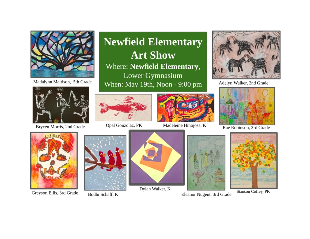 Graphic promoting the Newfield Elementary Art Show on May 19 in the Elementary Lower Gymnasium from noon to 9:00 p.m. The flyer features colorful student artwork from students in grades Pre-K through 5, including abstract paintings, animals, seasonal art, skeleton drawings, geometric designs, and tree artwork. Student names and grade levels are displayed beneath each featured piece.