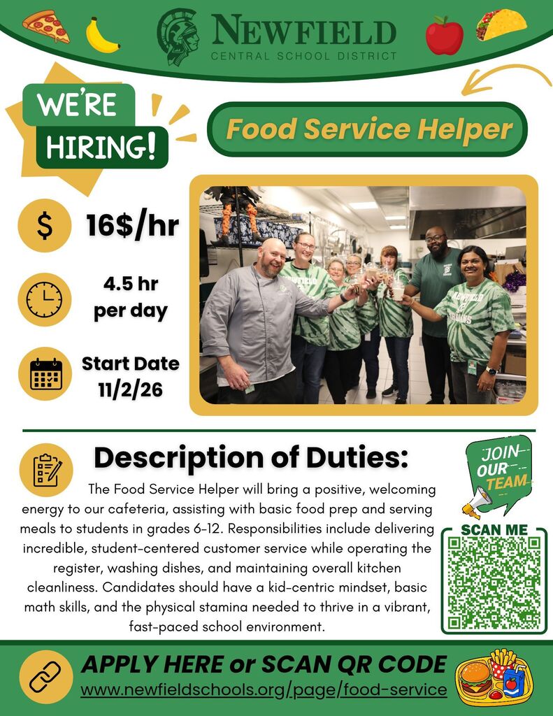 Newfield Central School District Food Service Helper hiring flyer featuring a photo of the cafeteria team. The position pays $16 per hour, requires 4.5 hours per day, and has a start date of November 2, 2026. Duties include basic food preparation, serving meals to students in grades 6–12, operating the register, washing dishes, providing student-centered customer service, and maintaining kitchen cleanliness. Applicants should have a positive attitude, a kid-centric mindset, basic math skills, and the ability to work in a fast-paced school environment. Apply at www.newfieldschools.org/page/food-service or scan the QR code on the flyer.