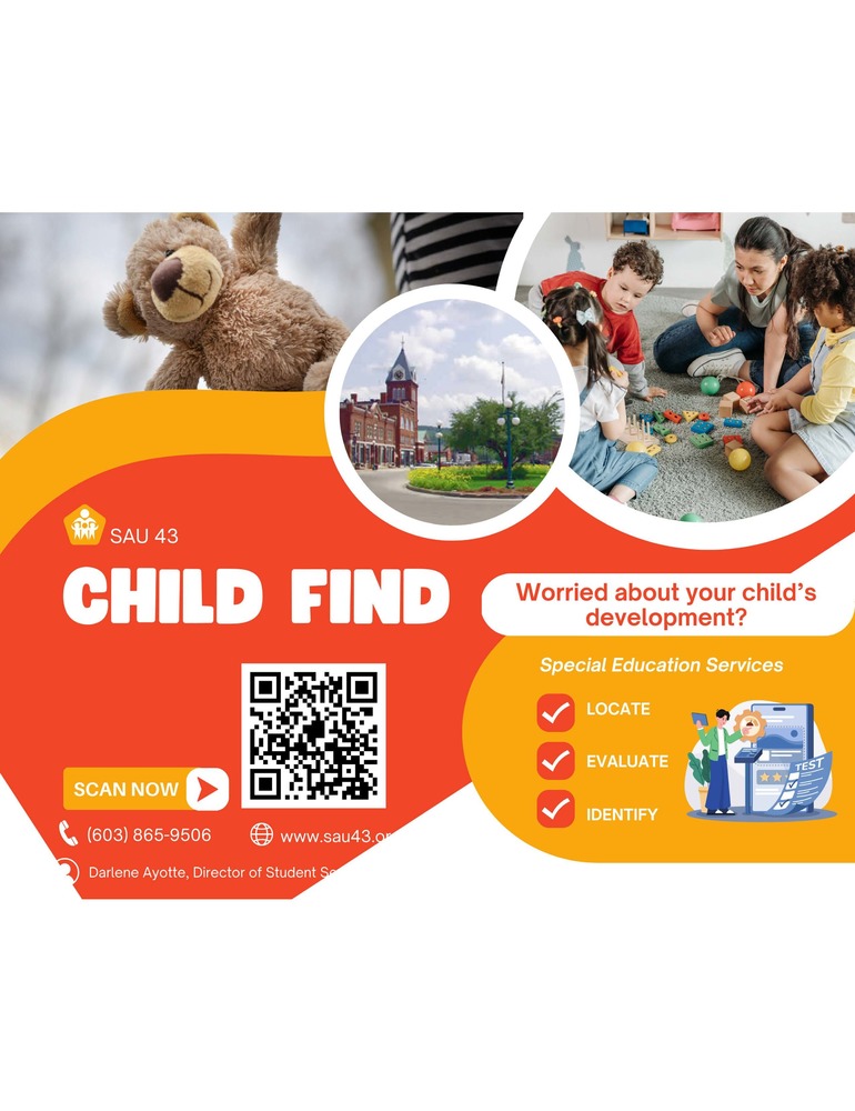 sau 43 child find worried about your child's development? special education services locate, evaluate, identify scan now call 603 865 9506 www.sau43.org darlene ayotte director of student services dayotte@sau43.nh.gov