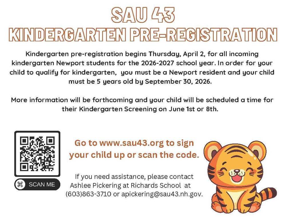 sau 43 kindergarten pre registration  kindergarten preregistration begins thursday april 2for all incoing kindergarten newport students for the 2026 2027 school year.  In order for our child to qualify for kindergarten you must be a newport resident and your child must be 5 years old by september 30, 2026  More information will be forthcoming and your child will be scheduled a time for their kindergaren screening on june 1st or 8th  go to www.sau43.org to sign your child up or scan the code.  If you need assistance please contact ashee pickering at richards school at 6038633710 or apickering@sau43.nh.gov  