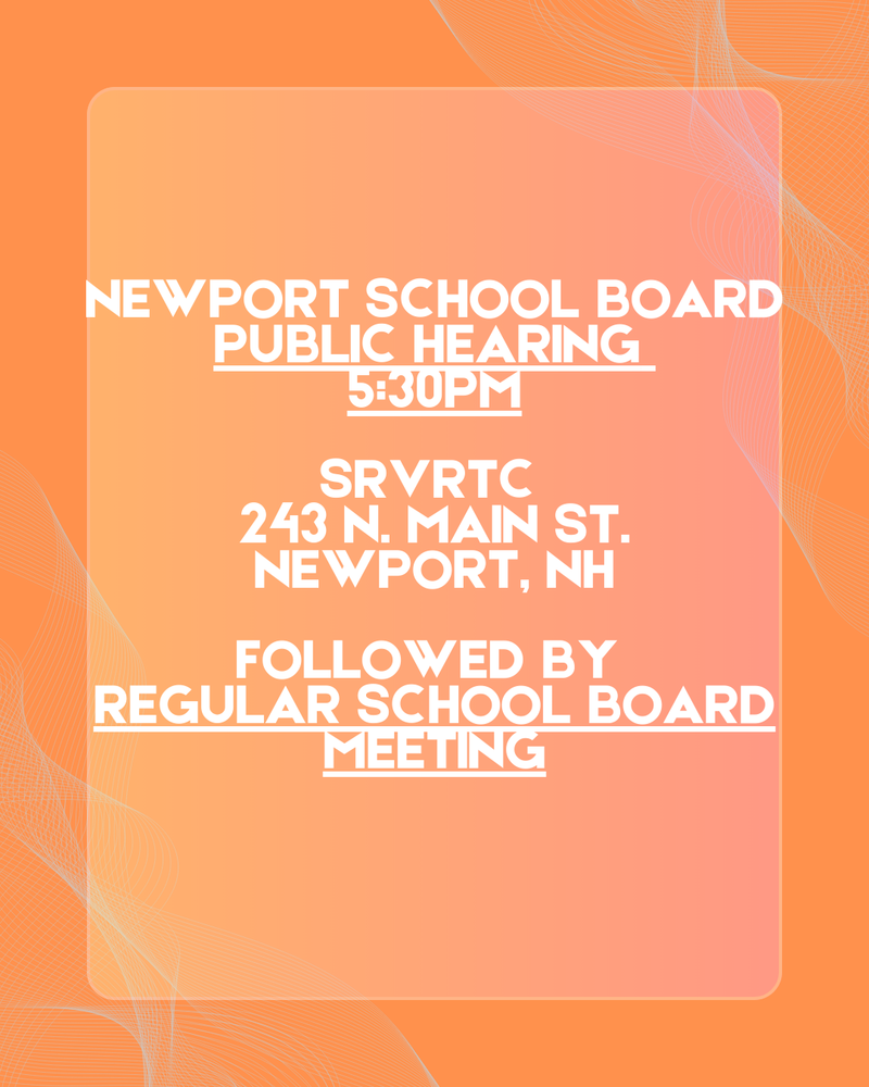 newport school board public hearing 530pm srvrtc 243 n main st newport nh followed by regular school  board meeting