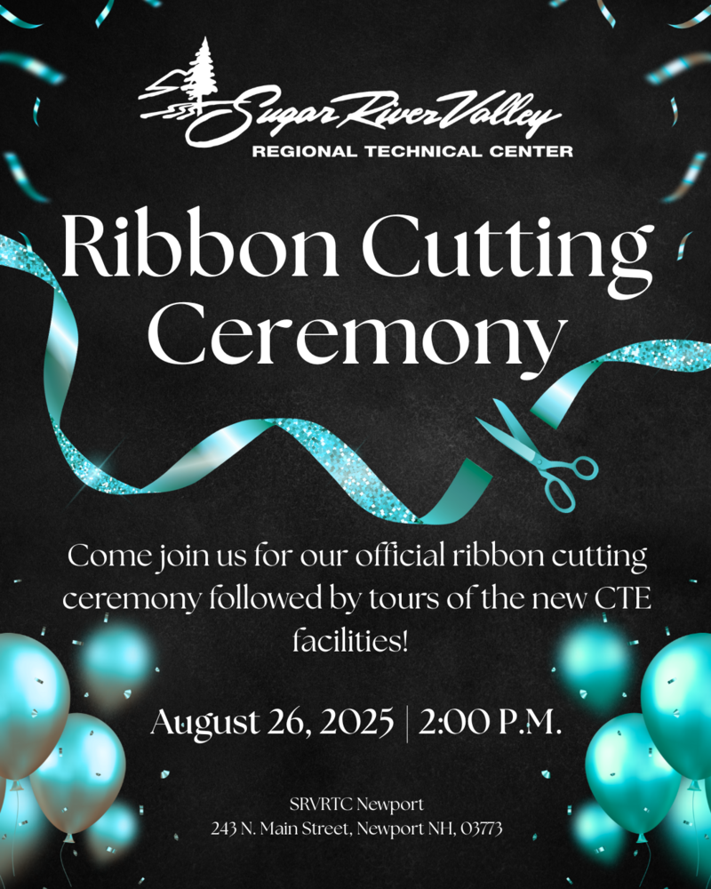 sugar river valley regional technical center ribbon cutting ceremony come join us for our official ribbon cutting ceremony followed by tours of the new cte facilities august 26, 2025 2pm srvrtc 243 n main st newport nh 03773