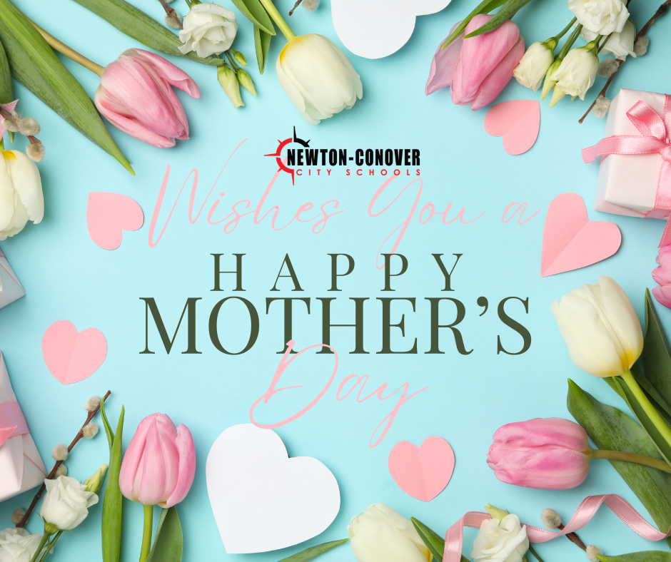 Newton-Conover City Schools wishes you a happy mother's day.