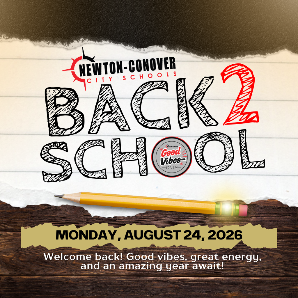 newton-conover city schools - Back 2 School, Monday, August 24, 2026. Welcome Back! Good vibes, great energy, and an amazing year await!