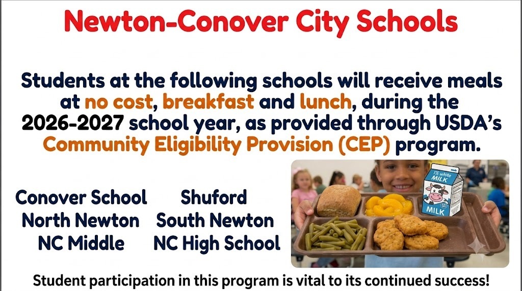 Newton-Conover City Schools - students at the following schools will receive meals at no cost, breakfast and lunch, during the 2026-2027 school year, as provided through USDA's Community Eligibility provision (CEP) program.
