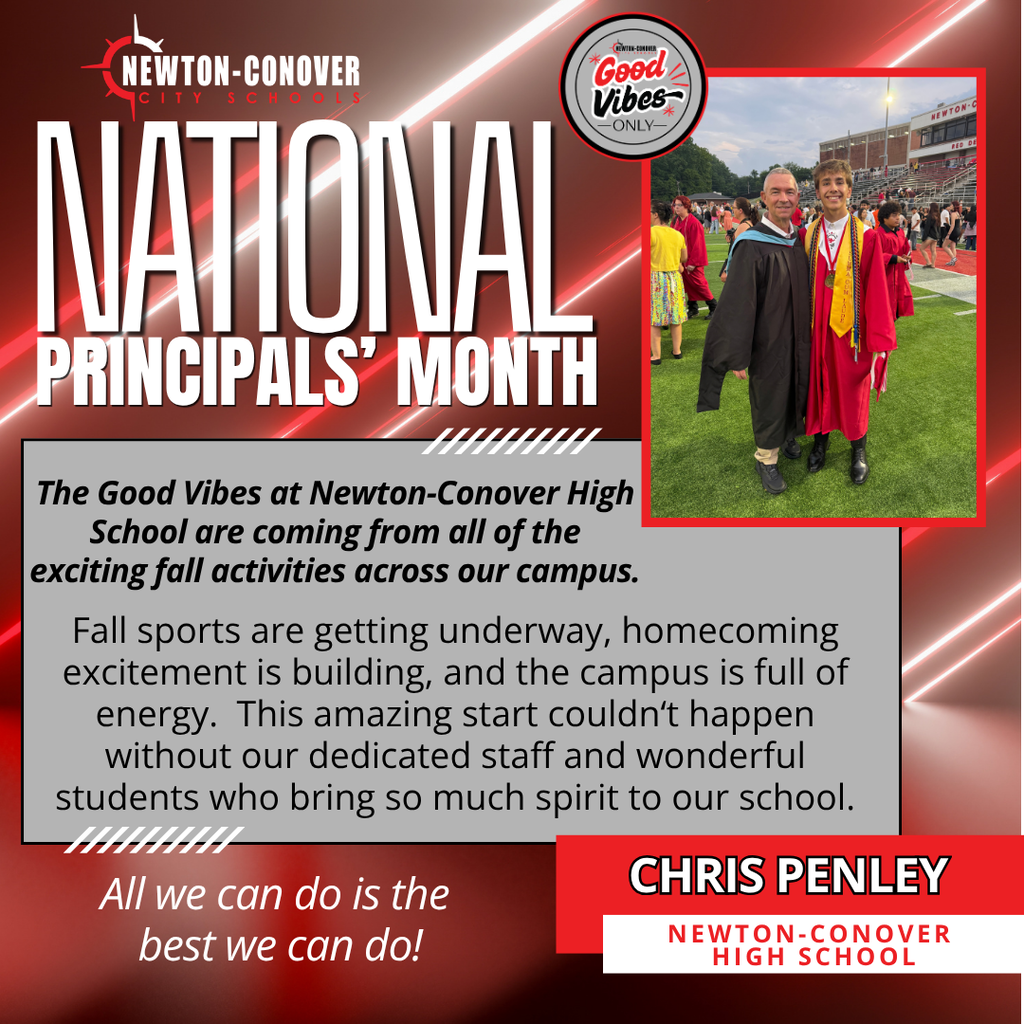 newton-conover city schools national principals' month - The Good Vibes at Newton-Conover High School are coming from all of the exciting fall activities across our campus. Fall sports are getting underway, homecoming excitement is building, and the campus is full of energy.  This amazing start couldn‘t happen without our dedicated staff and wonderful students who bring so much spirit to our school.   All we can do is the  best we can do!  Chris Penley - NCHS
