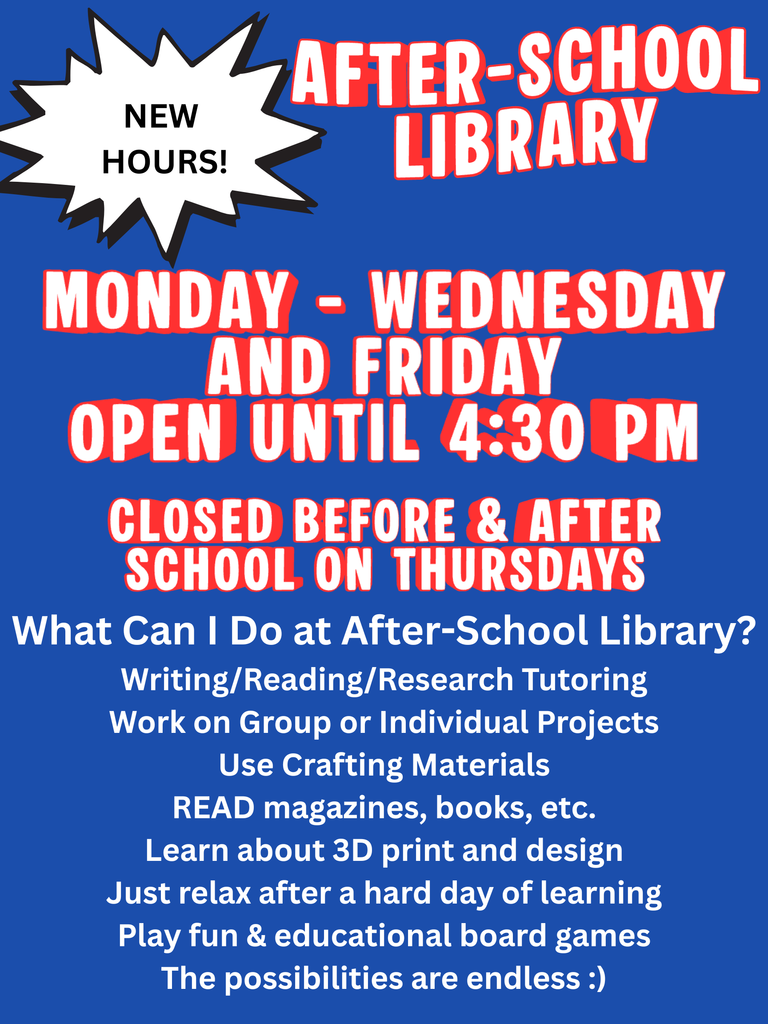 New Hours! After-School Library Monday through Wednesday and Friday open until 4:30 PM - Closed before and after school on Thursdays.