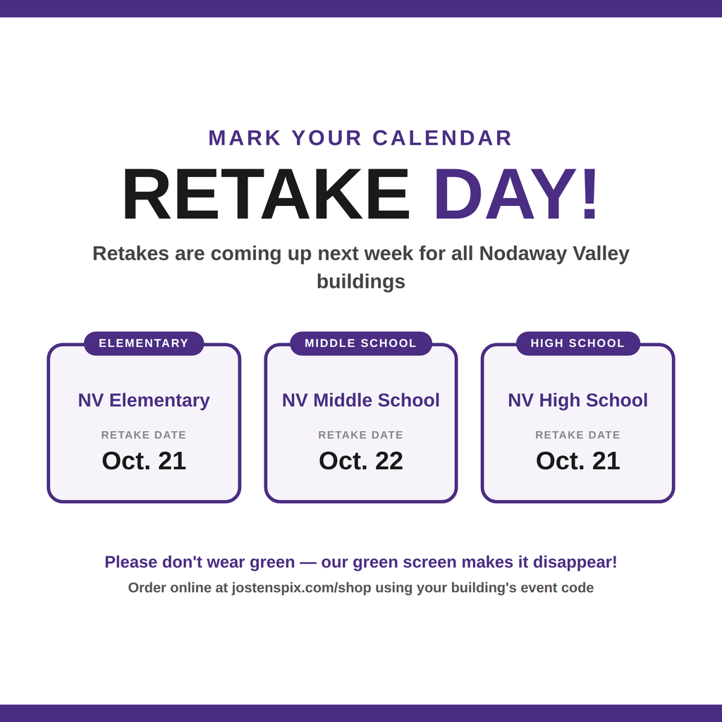 Nodaway Valley picture retake dates: Elementary and High School on October 21, and Middle School on October 22. Please don’t wear green due to the green screen. Order online at jostenspix.com/shop using your building’s event code.