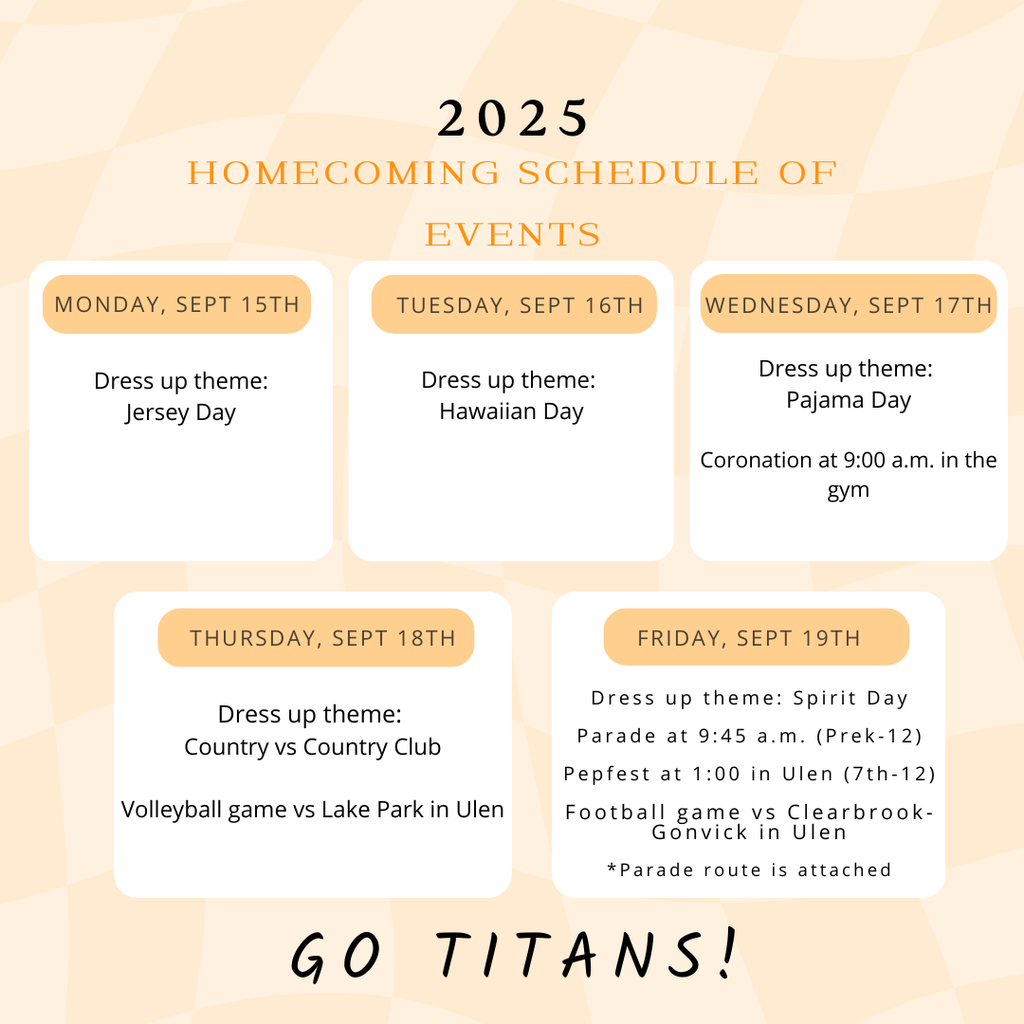 2025 Homecoming Schedule, 9-16 hawaiian day, 9-17 pajama day and coronation at 9am, 9-18 country vs country club dress up day and VB vs Lake Park in Ulen, 9-19 Spirit Day, Parade 9:45am FB vs CG in Ulen