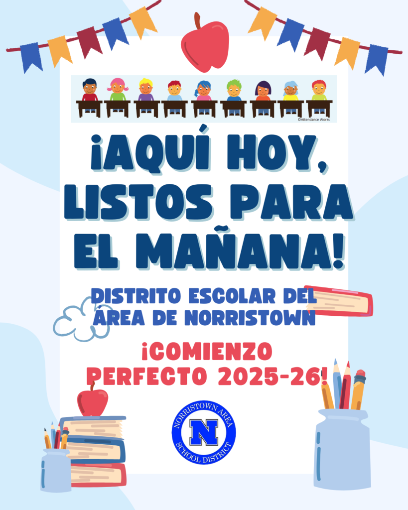 Spanish Flyer with text "Here Today, Ready for Tomorrow! Norristown Area School District. Perfect Start 2025-26!"