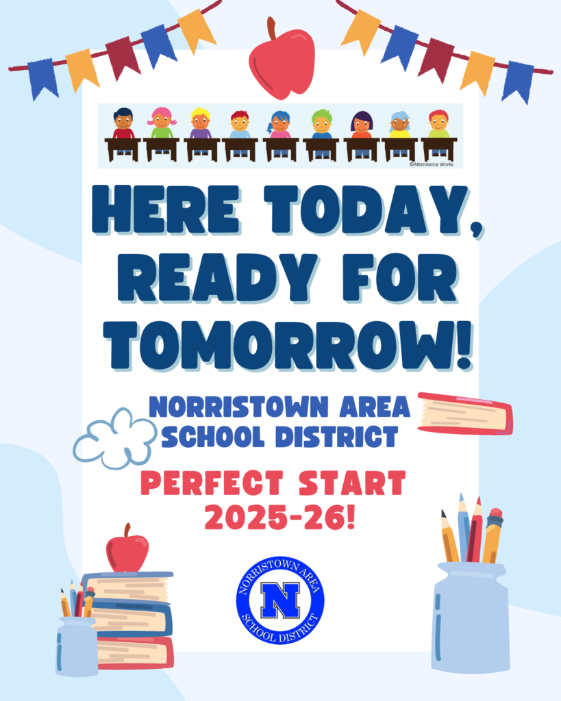 English Flyer with text "Here Today, Ready for Tomorrow! Norristown Area School District. Perfect Start 2025-26!"