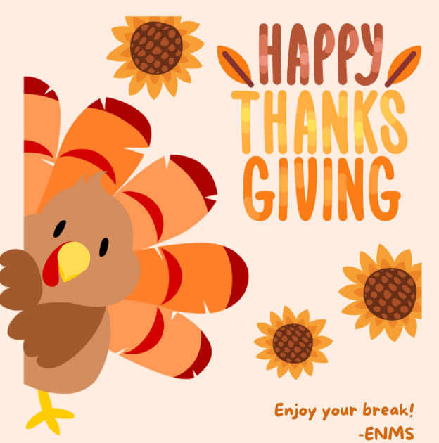 Happy Thanksgiving! Enjoy your break- ENMS