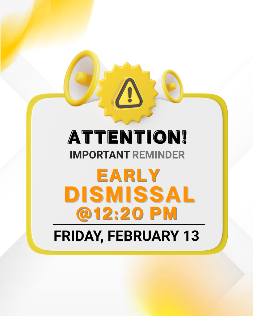 Early Dismissal on Friday, February 13 at 12:20 PM.