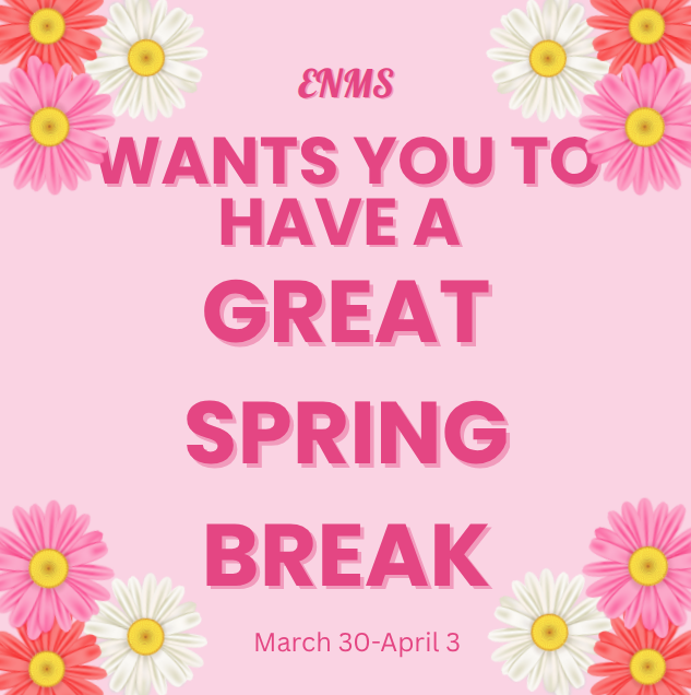 ENMS Wants you to have a great spring break March 30- April 3