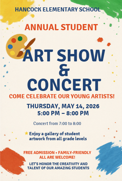 Flyer for Hancock Elementary School’s Annual Student Art Show & Concert. Event takes place Thursday, May 14, 2026 from 5:00–8:00 PM, with a concert from 7:00–8:00 PM. The flyer invites families to celebrate student creativity, view artwork from all grade levels, and attend a free, family-friendly event.