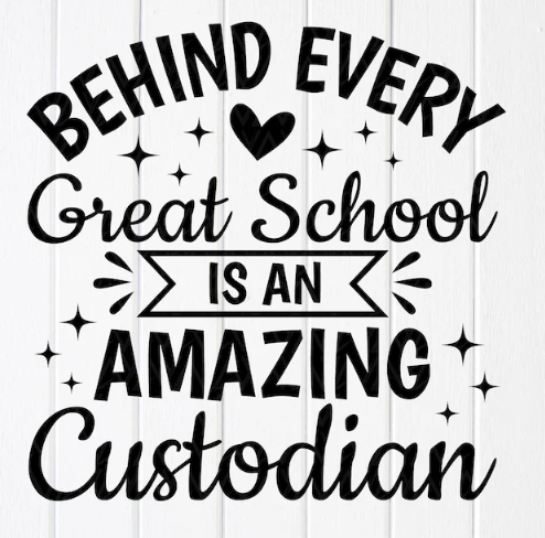 A picture that says "Behind every great school is an amazing custodian"