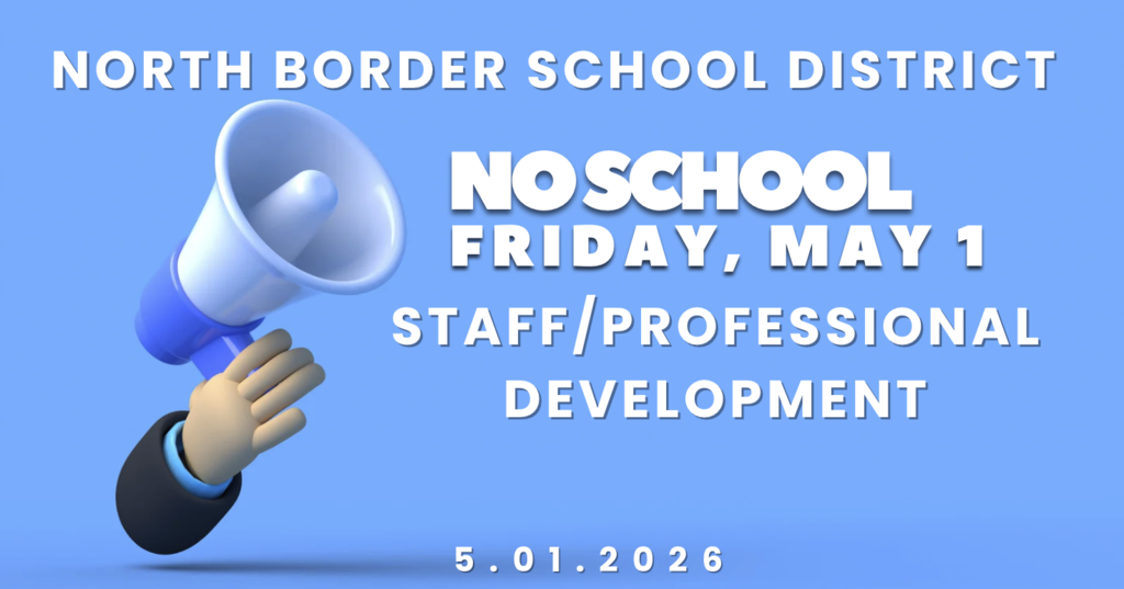 NO SCHOOL MAY 1 at NORTH BORDER