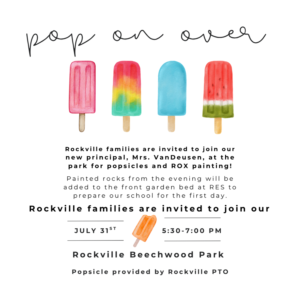 Graphic titled Pop on over to join the new principal for popsicles and ROX painting. July 31st 5:30-7:00pm at Rockville Beechwood Park. 