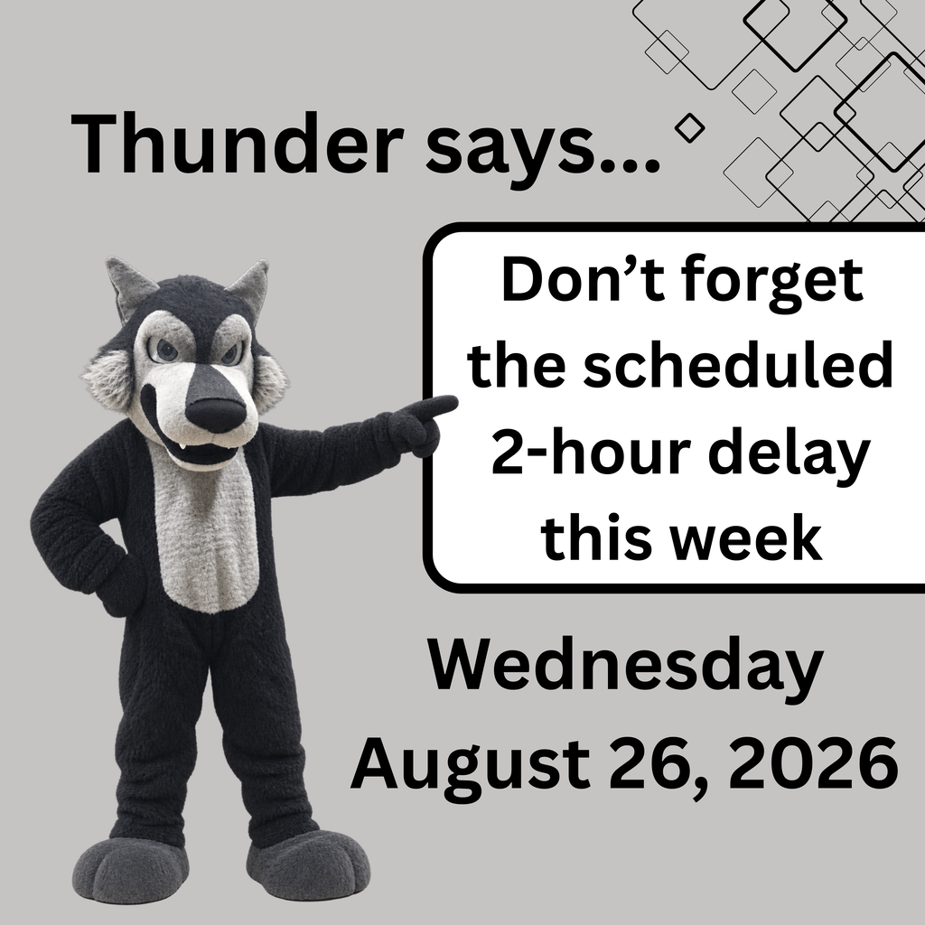 A square grayscale graphic featuring a wolf mascot pointing toward a white text box. The graphic reads, “Thunder says… Don’t forget the scheduled 2-hour delay this week,” followed by “Wednesday, August 26, 2026.”