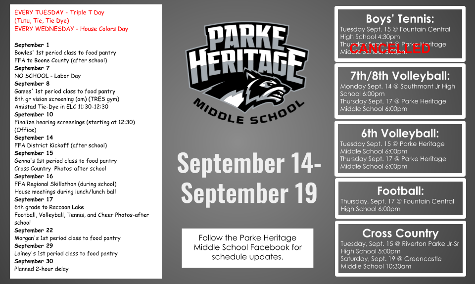 A gray and white Parke Heritage Middle School weekly calendar graphic for September 14–19. The Parke Heritage Middle School logo is centered, with the date range displayed prominently below it.  The left side lists school activities and reminders, including FFA events, class food pantry collections, vision screenings, a cross-country photo opportunity, 6th grade activities, and a planned 2-hour delay on September 30. The graphic also notes Tuesday Triple T Day and Wednesday House Colors Day.  The right side lists athletic events for Boys’ Tennis, 7th/8th Grade Volleyball, 6th Grade Volleyball, Football, and Cross Country. The Boys’ Tennis event scheduled for Tuesday, September 15, is marked CANCELLED in red.  A white box at the bottom encourages families to follow the Parke Heritage Middle School Facebook page for schedule updates.