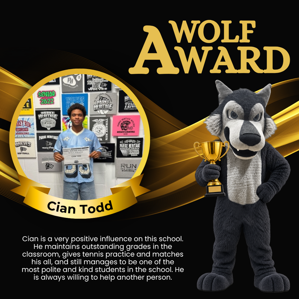 Wolf Award for Cian Todd. Cian is a very positive influence on this school. He maintains outstanding grades in the classroom, gives tennis practice and matches his all, and still manages to be one of the most polite and kind students in the school. He is always willing to help another person.