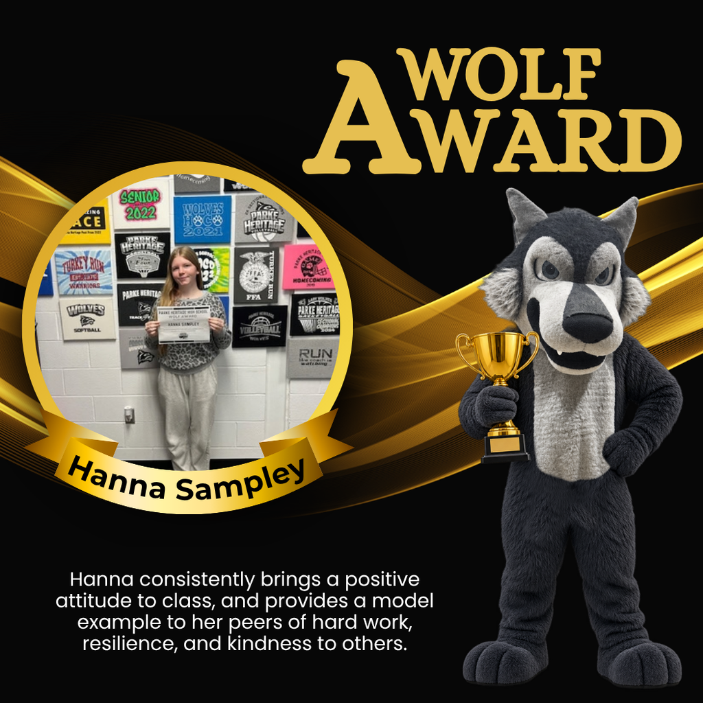 Wolf Award for Hanna Sampley. Hanna consistently brings a positive attitude to class, and provides a model example to her peers of hard work, resilience, and kindness to others.