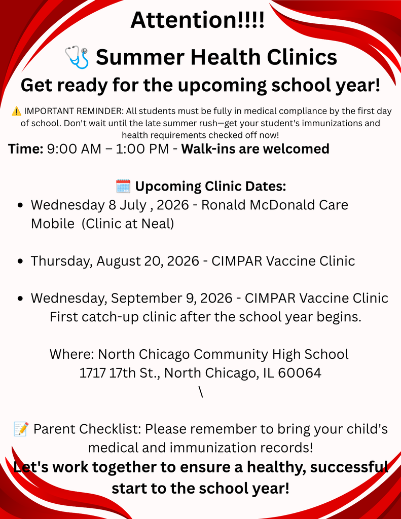 Here is the ADA-compliant alt-text for the image: A flyer titled "Attention!!!! Summer Health Clinics. Get ready for the upcoming school year!" It includes an important reminder that all students must be fully in medical compliance by the first day of school, urging parents not to wait for the late summer rush. The clinics run from 9:00 AM to 1:00 PM, and walk-ins are welcomed. Listed clinic dates are Wednesday, July 8, 2026, for the Ronald McDonald Care Mobile (Clinic at Neal); Thursday, August 20, 2026, for the CIMPAR Vaccine Clinic; and Wednesday, September 9, 2026, for the CIMPAR Vaccine catch-up clinic. All clinics are located at North Chicago Community High School, 1717 17th St., North Chicago, IL 60064. A parent checklist reminds them to bring their child's medical and immunization records, closing with the message: "Let's work together to ensure a healthy, successful start to the school year!"