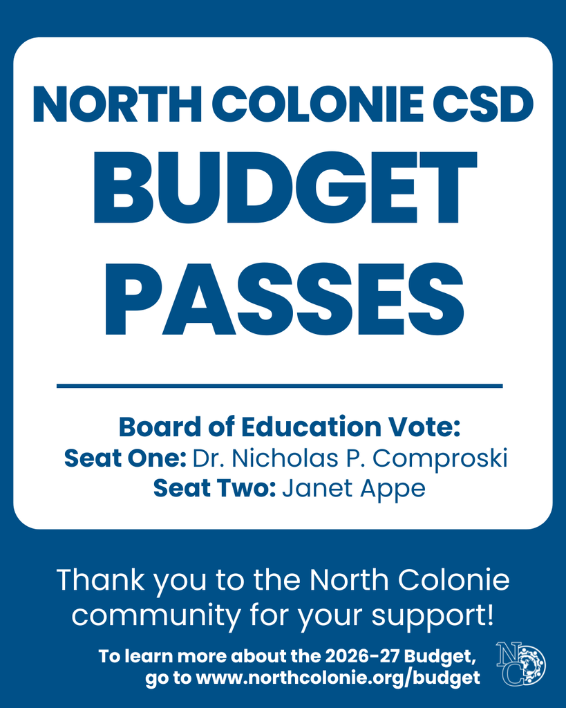 North Colonie CSD Budget passes Board of Education Vote: Seat One: Dr. Nicholas P. Comproski Seat Two: Janet Appe Thank you to the North Colonie community for your support! To learn more about the 2026-27 Budget, go to www.northcolonie.org/budget