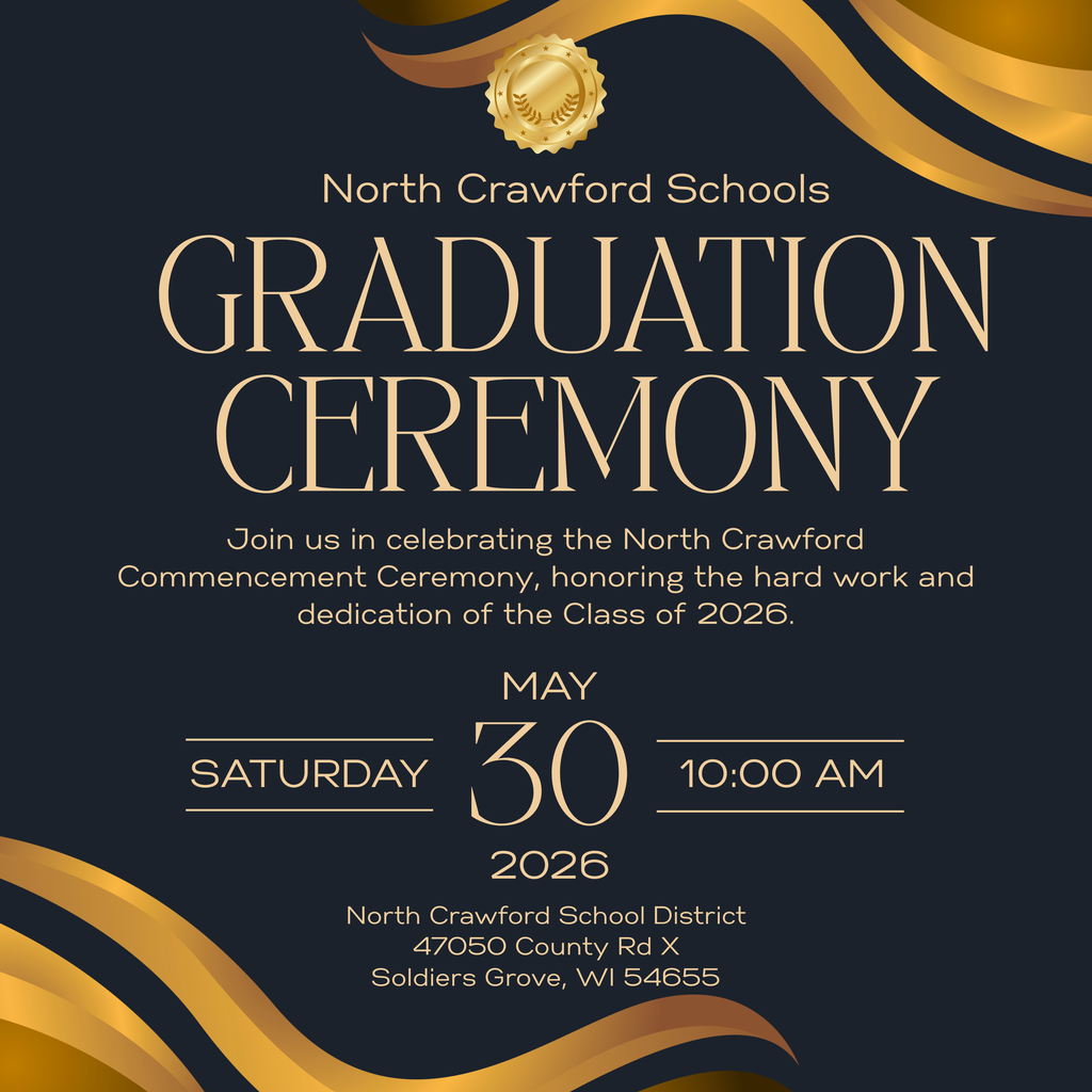 Graduation cermonies for the class of 2026 will be held on May 30th, 2026 in the large gym at North Crawford. 