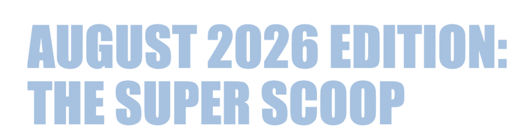 August 2026 Super Scoop