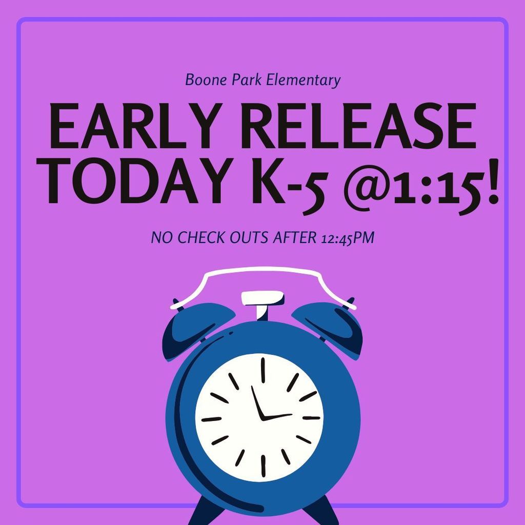 Today is Early Release for K-5th grade @1:15pm! No check outs after 12:45pm. Thank you!