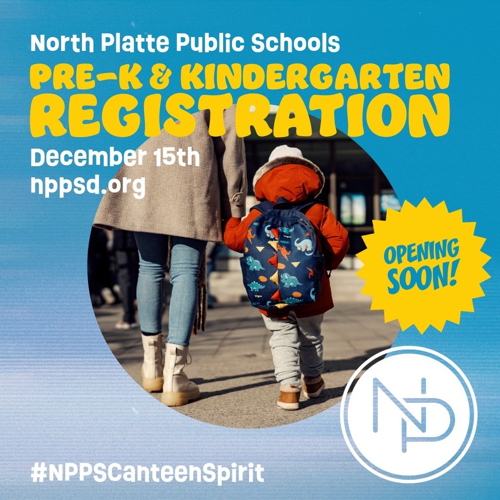 North Platte Public Schools Pre-K & Kindergarten Registration December 15th nppsd.org Opening Soon! NP logo with hashtag #nppscanteenspirit